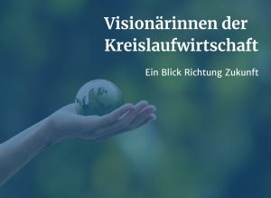 32 Visionärinnen der Kreislaufwirtschaft aus Österreich